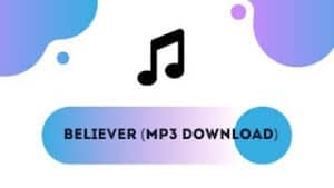Believer Mp3 Downlaod